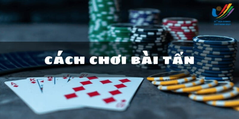 Hướng dẫn luật chơi, cách chơi bài Tấn hiệu quả