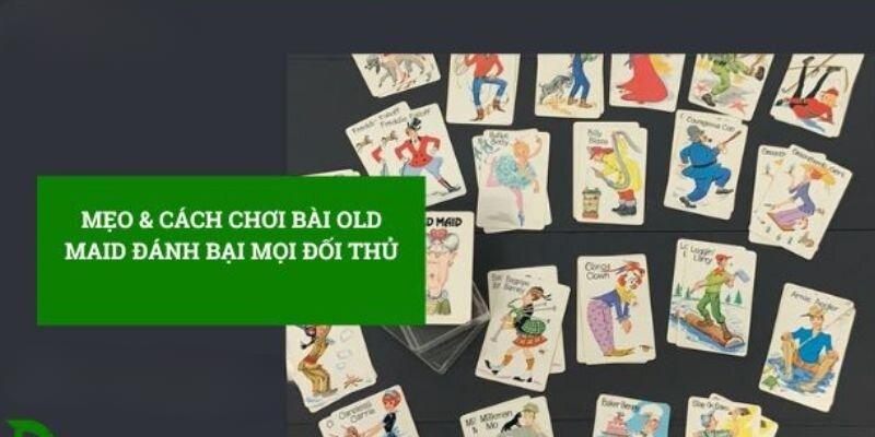 Chiến thuật hay chơi game bài Old maid là gì?